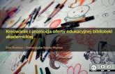 Kreowanie i promocja oferty edukacyjnej biblioteki akademickiej - Ewa Rozkosz