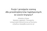 Fuzje i przejecia szansa dla przedsiebiorstw logistycznych w czasie kryzysu - Arkadiusz Kawa