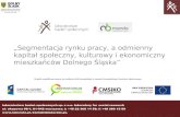 Segmentacja rynku pracy, a odmienny kapitał społeczny, kulturowy i ekonomiczny mieszkańców Dolnego Śląska