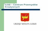 Łódź – Centrum Przemysłów Kreatywnych - Agnieszka Pietrzak, Biura Promocji, Turystyki i Współpracy z Zagranicą Urzędu Miasta Łodzi