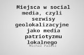 Miejsca w social media, czyli serwisy geolokalizacyjne jako media patriotyzmu lokalnego
