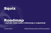 Roadmap: Jak radzić sobie z informacją w firmie - Michał Rachowski  Squiz 12.09.12 Warszawa