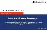 Paweł Ogonowski (Conversion) "Jak optymalizować konwersję... czyli pozyskiwanie większej liczby klientów bez wydawania kolejnej złotówki na reklamę"
