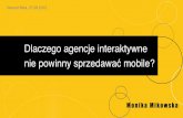 Dlaczego agencje interaktywne nie powinny sprzedawac mobile Monika Mikowska InternetBeta2012