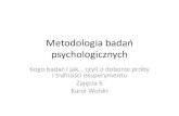 Metodologia badań psychologicznych - zajęcia 6 - Dobór próby, trafność wewnętrzna i zewnętrzna eksperymentu