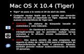 Mac OS X 10.4 (Tiger) Tiger" se puso a la venta el 29 de abril de 2005. Cualquier equipo Apple que no cuente con conexión FireWire no está ya soportado.