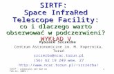 SIRTF - proposals are due on Feb.14, 2004 !1 SIRTF: Space InfraRed Telescope Facility: co i dlaczego warto obserwować w podczerwieni? WYKŁAD V Ryszard.