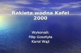 Rakieta wodna Kafel 2000 Wykonali: Filip Gosztyła Karol Wąż