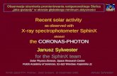 Recent solar activity as observed with X-ray spectrophotometer SphinX aboard the CORONAS-PHOTON Janusz Sylwester for the SphinX team Solar Physics Division,