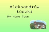 Aleksandrów Łódzki My Home Town. The coat of arms of Aleksandrów Łódzki The flag of Aleksandrów Łódzki.