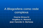 A Blogosfera como rede complexa Osame Kinouchi Angélica A. Mandrá Jean Haroldo O. Barbosa.
