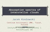 Absorption spectra of interstellar clouds Jacek Krełowski Centrum Astronomii UMK, Toruń, Poland Instytut Fizyki Toretycznej i Astrofizyki UG jacek.