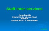 Staff Inter-services Kwas hamida Kwas hamida Hôpital Abderrahmen Mami ARIANA. Service du Pr A. Ben Kheder 29-01-2009.
