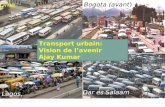 I-1 Lima Bogota (avant) Dar es Salaam Lagos Transport urbain: Vision de lavenir Ajay Kumar.