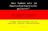 Was haben wir im Deutschunterricht gelernt? What have we learned on the Germans lessons? Czego nauczyliśmy się na lekcjach języka niemieckiego? Agnieszka.