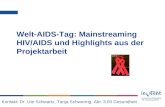 InWEnt - Jour fixe, 29.11.2007 Welt-AIDS-Tag: Mainstreaming HIV/AIDS und Highlights aus der Projektarbeit Kontakt: Dr. Ute Schwartz, Tanja Schwering, Abt.
