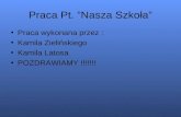 Praca Pt. ”Nasza Szkoła” Praca wykonana przez : Kamila Zielińskiego Kamila Latosa POZDRAWIAMY !!!!!!!