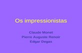 Os impressionistas Claude Monet Pierre Auguste Renoir Edgar Degas.