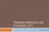 TRANSFORMADA DE FOURIER (FT) Prof. Marcelo de Oliveira Rosa.