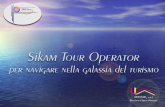 Sikam TO. SIKAM Tour Operator SIKAM Tour Operator è un modulo software gestionale per Tour Operator nato dalla necessità di fornire agli operatori, che.