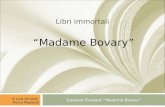 Gustave Flaubert Madame Bovary Libri immortali Madame Bovary A cura del prof. Marco Migliardi.
