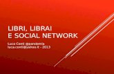 LIBRI, LIBRAI E SOCIAL NETWORK Luca Conti @pandemia luca.conti@yahoo.it - 2013.