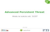 Advanced persistent threat - Moda na sukces odc. 31337