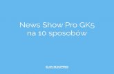News Show Pro GK5 na 10 sposobów