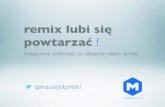 "Remix lubi się powtarzać. Kreatywna wtórność w reklamie video online" - SEMCamp 27.06.2013 [PL]
