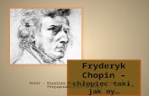 Fryderyk Chopin chłopiec taki, jak my...