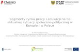 Segmenty rynku pracy i edukacji na tle aktualnej sytuacji społeczno-politycznej w Europie i w Polsce - dr Monika Klimowicz