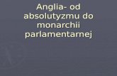 Anglia- Od Absolutyzmu Do Monarchii Parlamentarnej