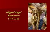 Miguel Ángel Buonarroti 1475-1564
