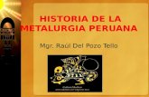 Hist. de la metalurgia  Mgr. Raul del Pozo Tello