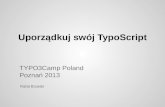 Uporzadkuj swoj TypoScript. TYPO3camp Poland 2013.