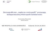 Demograficzne „zaplecze metropolii” przewagą komparatywną Metropolii Solidarności. Przemysław Śleszyński Jacek Zaucha