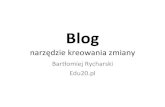 Blognarzędzie kreowania zmiany - Bartek Rycharski