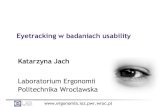 Eyetracking w badaniach usability - Politechnika Wrocławska - Laboratorium Ergonomii, Katarzyna Jach
