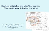 Region miejsko-wiejski Warszawy. Alternatywna ścieżka rozwoju. Ewa Karolina Korcelli-Olejniczak