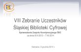VIII Zebranie UczestnikówŚląskiej Biblioteki CyfrowejSprawozdanie Zespołu Koordynacyjnego ŚBC za okres 8 XI 2013 – 7 XII 2014