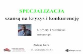 Specjalizacja szansa na kryzys i konkurencję w ecommerce. Norbert Trudziński neosport.pl SHOPCAMP Zielona Góra 2013