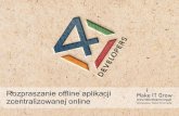 4Developers 2015: Rozpraszanie offline aplikacji zcentralizowanej online - Łukasz Łuczak