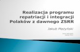 Realizacja programu repetriacji i interacji Polaków z dawnego ZSRR. Jakub Płażyński