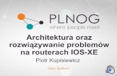 PLNOG14: Architektura oraz rozwiązywanie problemów na routerach IOS-XE - Piotr Kupisiewicz