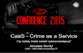 CONFidence 2015: CaaS (Crime-as-a-Service) – czy każdy może zostać cyberprzestępcą? - Jarosław Sordyl