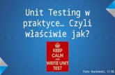 Unit testing w praktyce... czyli właściwie jak?