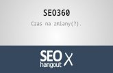 [SEO Hangout on Air X] SEO360 - Czas na zmiany | Komleksowe usługi SEO w służbie klientów.