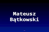 Prezentacja mateusz bątkowski