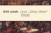 XVI wiek "Złoty wiek" Polski