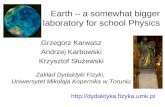 Earth – a somewhat bigger laboratory for school Physics Grzegorz Karwasz Andrzej Karbowski Krzysztof Służewski  Zakład Dydaktyki.
